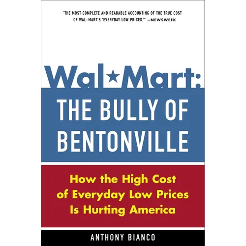 Wal-Mart: The Bully of Bentonville: How the High Cost of Everyday Low Prices Is Hurting America - Paperback