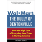Wal-Mart: The Bully of Bentonville: How the High Cost of Everyday Low Prices Is Hurting America - Paperback