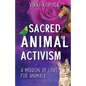 Sacred Animal Activism: A mission of love for animals - Paperback