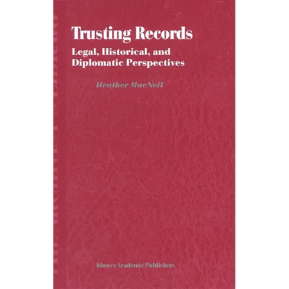 Trusting Records: Legal, Historical and Diplomatic Perspectives - Hardcover