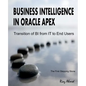 Business Intelligence in Oracle APEX: Transition of BI from IT to End Users - Paperback