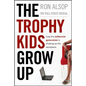 Trophy Kids Grow Up - Hardcover