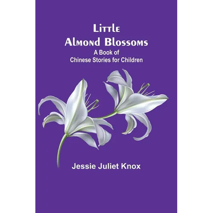 Little Almond Blossoms: A Book of Chinese Stories for Children - Paperback