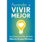Aprender a vivir mejor: Lecciones sencillas de exito - Paperback