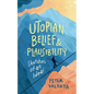 Utopian Belief and Plausibility: Sketches of an Ideal - Paperback