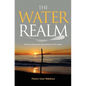 The Water Realm: How to overcome the powers in the water - Paperback