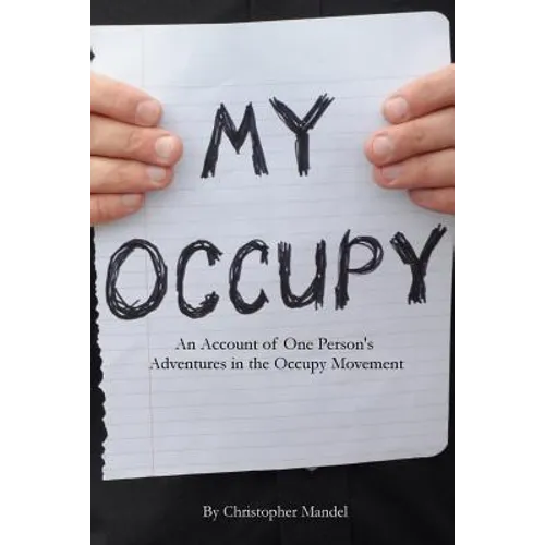 My Occupy: An Account of One Person's Adventures in the Occupy Movement - Paperback