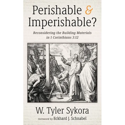 Perishable and Imperishable?: Reconsidering the Building Materials in 1 Corinthians 3:12 - Paperback