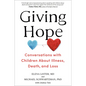 Giving Hope: Conversations with Children about Illness, Death, and Loss - Hardcover