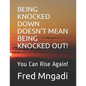 Being Knocked Down Doesn't Mean Being Knocked Out!: You Can Rise Again! - Paperback