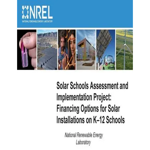 Solar Schools Assessment and Implementation Project: Financing Options for Solar Installations on K-12 Schools - Paperback
