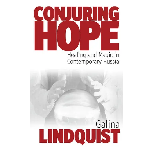 Conjuring Hope: Healing and Magic in Contemporary Russia - Paperback