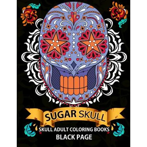 Sugar Skull: black page adult coloring books at midnight Version ( Dia De Los Muertos, Skull Coloring Book for Adults, Relaxation & Meditation ) - Paperback