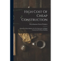 High Cost Of Cheap Construction: A Book For Home-builders On The Importance Of Right Construction In House Building - Paperback