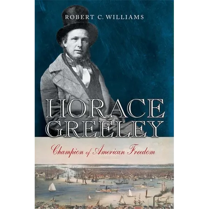Horace Greeley: Champion of American Freedom - Hardcover