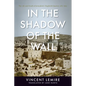 In the Shadow of the Wall: The Life and Death of Jerusalem's Maghrebi Quarter, 1187-1967 - Paperback
