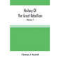 History Of The Great Rebellion: From Its Commencement To Its Close, Giving An Account Of Its Origin, The Secession Of The Southern States, And The For - Paperback