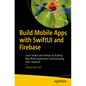 Build Mobile Apps with Swiftui and Firebase: Learn Swiftui and Firebase by Building Real-World Applications Communicating with a Backend - Paperback