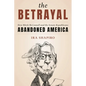 The Betrayal: How Mitch McConnell and the Senate Republicans Abandoned America - Hardcover