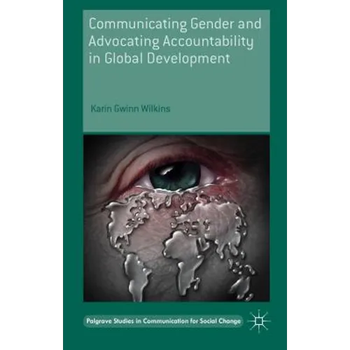Communicating Gender and Advocating Accountability in Global Development - Hardcover