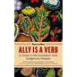 Ally Is a Verb: A Guide to Reconciliation with Indigenous Peoples - Paperback