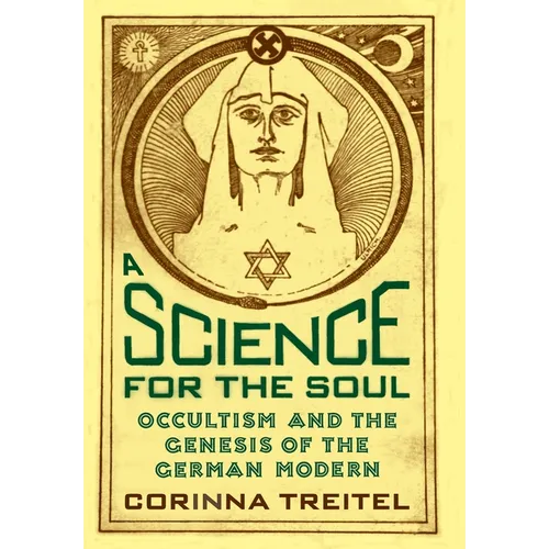A Science for the Soul: Occultism and the Genesis of the German Modern - Hardcover