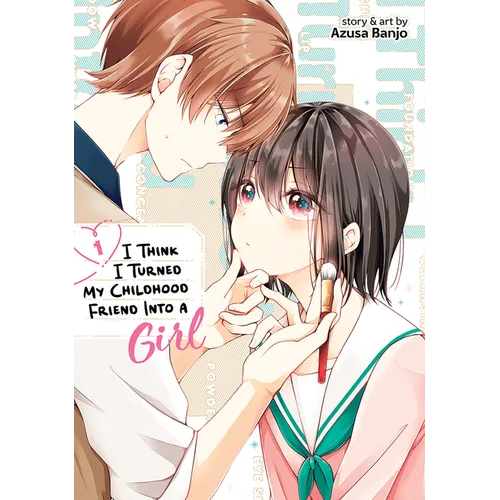 I Think I Turned My Childhood Friend Into a Girl Vol. 1 - Paperback