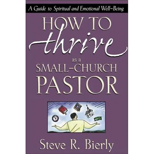 How to Thrive as a Small-Church Pastor: A Guide to Spiritual and Emotional Well-Being - Paperback