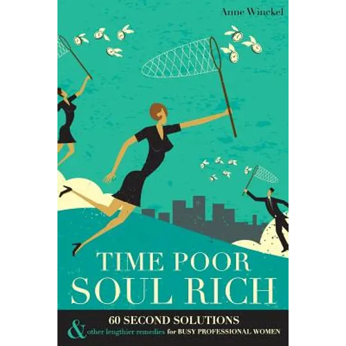 Time Poor Soul Rich: 60 Second Solutions & Other Lengthier Remedies for Busy Professional Women - Paperback