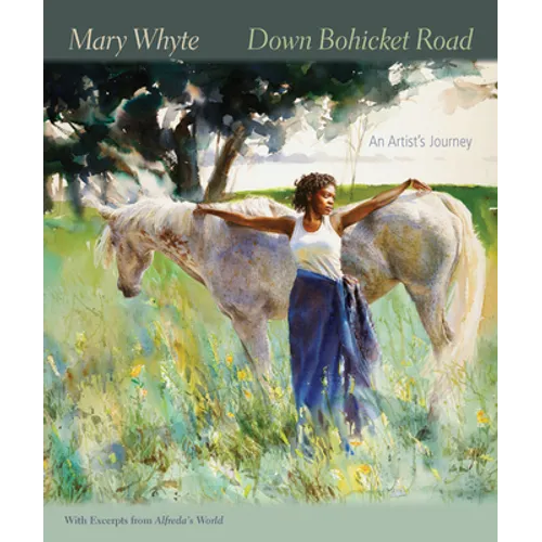 Down Bohicket Road: An Artist's Journey. Paintings and Sketches by Mary Whyte, with Excerpts from Alfreda's World. - Paperback