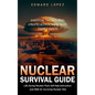 Nuclear Survival Guide: Essential Tactics and Strategies for Immediate Family Safety (Life Saving Nuclear Facts Self-help Instructions and Ski - Paperback