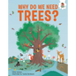 Why Do We Need Trees?: An Illustrated Guide - Library Binding