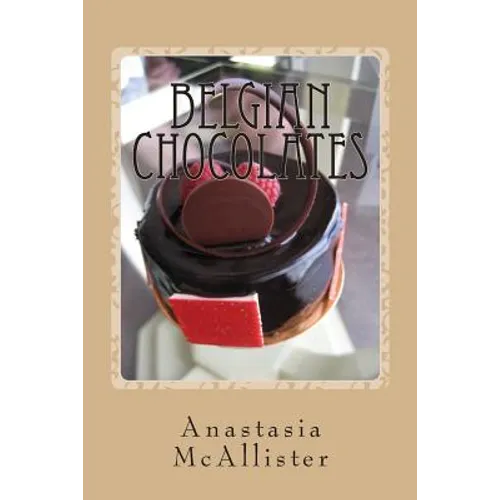 Belgian Chocolates: The Best Chocolate in the World - Paperback