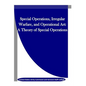 Special Operations, Irregular Warfare, and Operational Art: A Theory of Special Operations - Paperback