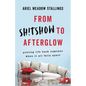 From Sh!tshow to Afterglow: Putting Life Back Together When It All Falls Apart - Hardcover