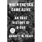 When the Sea Came Alive: An Oral History of D-Day - Hardcover