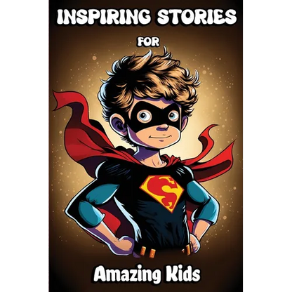 Inspiring Stories for Amazing Kids: Motivational Children's Book about Self-confidence, inner strength, Hard work, Courage and Positivity. Short Stori - Paperback