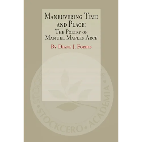 Maneuvering Time and Place: The Poetry of Manuel Maples Arce - Paperback