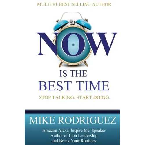 NOW Is the Best Time: Stop Talking. Start Doing. - Paperback
