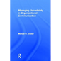 Managing Uncertainty in Organizational Communication - Paperback