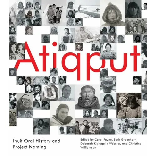 Atiqput: Inuit Oral History and Project Naming Volume 103 - Hardcover