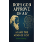 Does God Approve of AI? AI and the Mind of God - Paperback