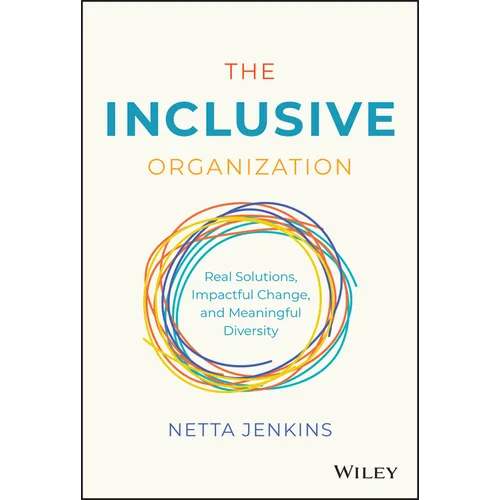The Inclusive Organization: Real Solutions, Impactful Change, and Meaningful Diversity - Hardcover