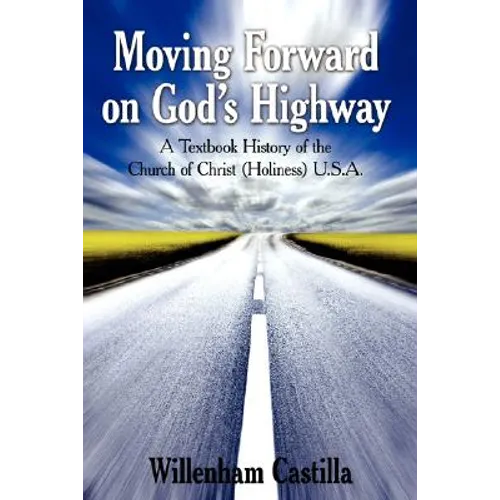 Moving Forward on God's Highway: A Textbook History of the Church of Christ (Holiness) U.S.A. - Paperback