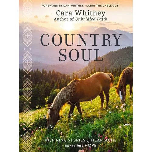 Country Soul: Inspiring Stories of Heartache Turned Into Hope - Hardcover