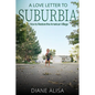 A Love Letter to Suburbia: How to Restore the American Village - Paperback