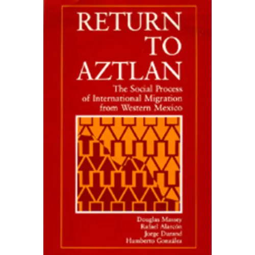Return to Aztlan: The Social Process of International Migration from Western Mexico - Paperback
