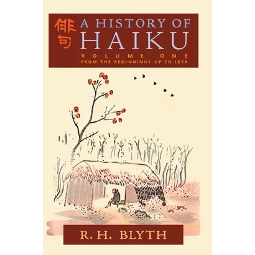 A History of Haiku (Volume One): From the Beginnings up to Issa - Hardcover
