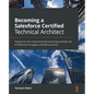 Becoming a Salesforce Certified Technical Architect: Prepare for the review board by practicing example-led architectural strategies and best practice - Paperback