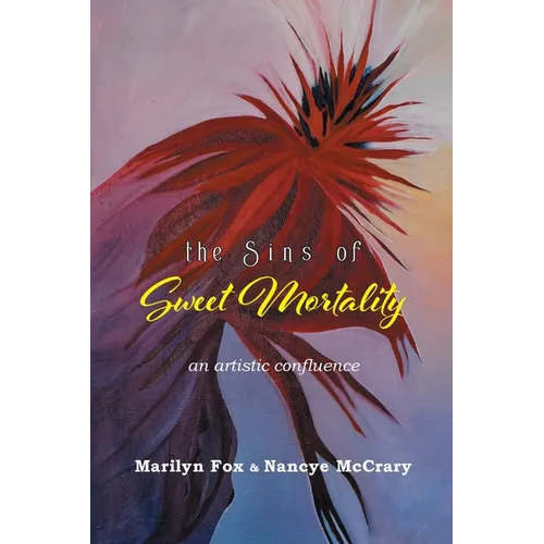 The Sins of Sweet Mortality: An Artistic Confluence - Paperback